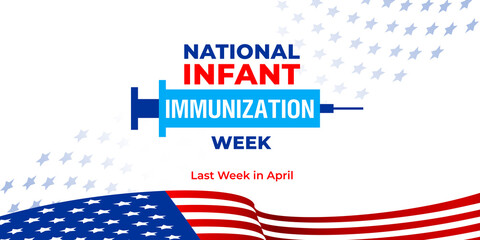 National infant immunization week. Vector greeting web banner for social media, poster, card, flyer. Text National infant immunization week, last week in april. The syringe and the flag of America.