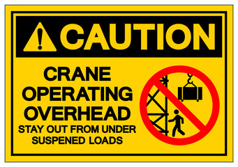 Caution Crane Operating Overhead Stay Out From Under Suspened Loads Symbol Sign, Vector Illustration, Isolate On White Background Label .EPS10