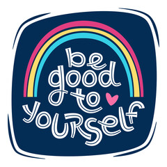Fototapeta premium Be good to yourself. Positive thinking quote promoting self care and self worth.