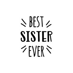 best sister ever. Hand drawing lettering with decoration elements. Vector flat style illustration. Design for greeting cards, posters, t-shirt prints.