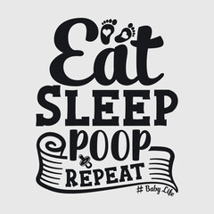 Eat Sleep Poop Repeat | Baby | Kids | Baby life | Baby Feet | New Baby | Newborn | Toddler | Funny Quotes | Typography Design
