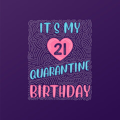 It's my 21 Quarantine birthday. 21 years birthday celebration in Quarantine.