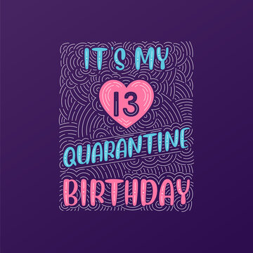 It's my 13 Quarantine birthday. 13 years birthday celebration in Quarantine.