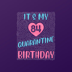 It's my 84 Quarantine birthday. 84 years birthday celebration in Quarantine.
