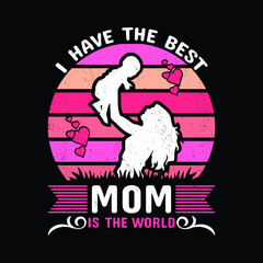 This is a i have the best mom is the world t-shirt design