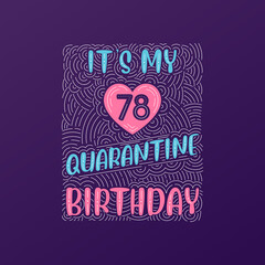 It's my 78 Quarantine birthday. 78 years birthday celebration in Quarantine.