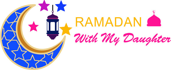 Ramadan with my Daughter, decorated with crescents and stars. Vector