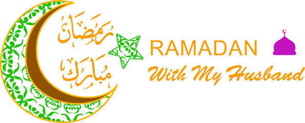 Ramadan with my Husband, decorated with crescents and stars. Vector