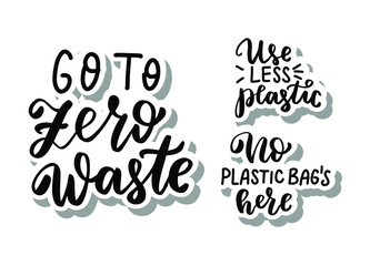 Ecology concept stickers set. Go to zero waste, No plastic bags here. Use less plastic. Eco friendly. Hand lettering phrase. Organic text, ecology quotes, t shirt print, brush calligraphy