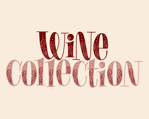 Wine Collection Hand Lettering. Text For Restaurant, Winery, Vineyard, Festival. Phrase For Menu, Print, Poster, Sign, Label, Sticker Web Design Element. Vector Vintage Typography