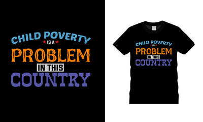 Child Poverty Is A Problem In This Country T shirt design, vintage, apparel, vector, typography t shirt, eps 10