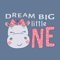 Dream Big Little One slogan text with fun little hippo girl face on dark background for t-shirt graphics, fashion prints, posters and other uses