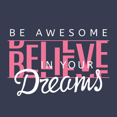 Believe In Your Dreams slogan text on dark background for t-shirt graphics, fashion prints, posters and other uses