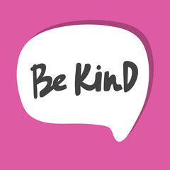 Be kind. Hand drawn sticker bubble white speech logo. Good for tee print, as a sticker, for notebook cover. Calligraphic lettering vector illustration in flat style.