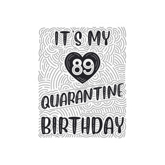 It's my 89 Quarantine birthday. 89 years birthday celebration in Quarantine.