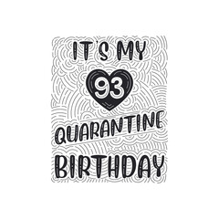It's my 93 Quarantine birthday. 93 years birthday celebration in Quarantine.