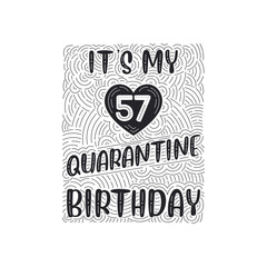 It's my 57 Quarantine birthday. 57 years birthday celebration in Quarantine.