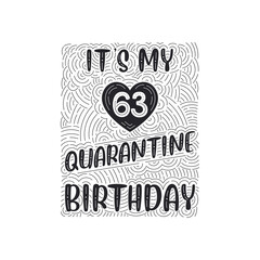 It's my 63 Quarantine birthday. 63 years birthday celebration in Quarantine.