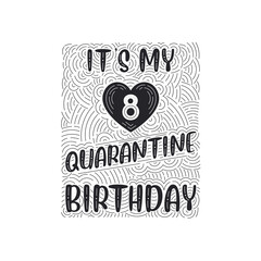It's my 8 Quarantine birthday. 8 years birthday celebration in Quarantine.