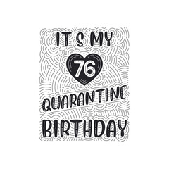 It's my 76 Quarantine birthday. 76 years birthday celebration in Quarantine.