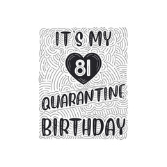 It's my 81 Quarantine birthday. 81 years birthday celebration in Quarantine.