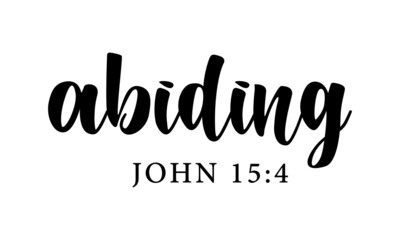 Abiding, Christian faith, Typography for print or use as poster, card, flyer or T Shirt