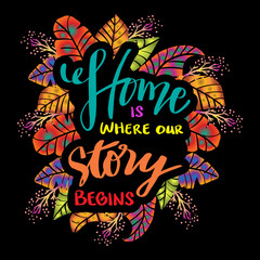 Obraz premium Home is where our story begins. Motivational quote.