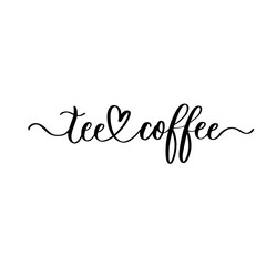 Tee and coffee. Lettering. Design for greeting cards, posters, T-shirts, banners, print invitations.