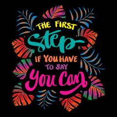 Obraz premium The first step if you have to say that you can. Motivational quote.