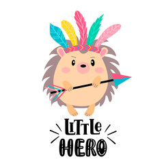 Obraz na płótnie Canvas Cute cartoon hedgehog - indian and inscription - little hero, vector graphics, white background. For the design of posters, banners, covers, prints for t-shirts, mugs, pillow