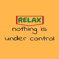 Text "RELAX nothing is under control" on a yellow background. Abstract lettering illustration