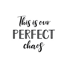 This is our perfect chaos. Lettering. Ink illustration. t-shirt design.