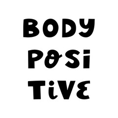 Body positive. Cute hand drawn lettering in modern scandinavian style. Isolated on white background.