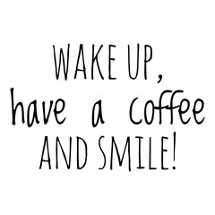 ''Wake up, have a coffee and smile'' Lettering