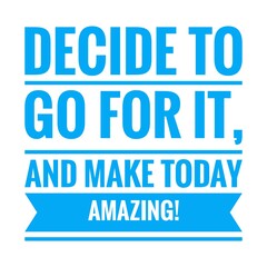 ''Decide to go for it and make today amazing'' Lettering