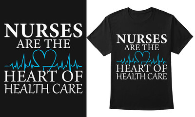 Nurse Are The Heart Of Health Care Nurse Typography T-shirt Design