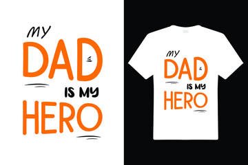 My Dad Is My Hero T Shirt Design. Dad Typography t-shirt. Design template for t shirt print, poster, cases, cover, banner, gift card, label sticker, mug.