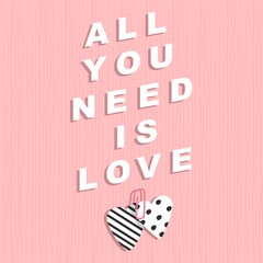 Valentine’s Day. Print, poster, paper, textile, card design. Vector illustration. Love symbolism. Romantic theme. Quote with hearts. Isolated Quote All you need is love.