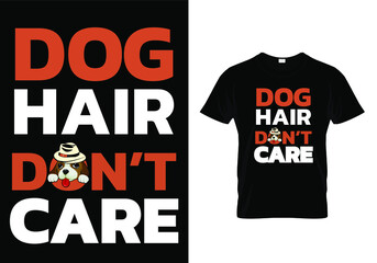 Dog t shirt vector design - Dog hair don't care. Pet animal lover funny quote print. typography design template. 