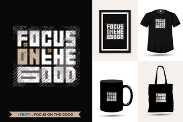 Quote motivation Tshirt focus on the good for print. Trendy typography lettering vertical design template for print t shirt fashion clothing poster, tote bag, mug and merchandise
