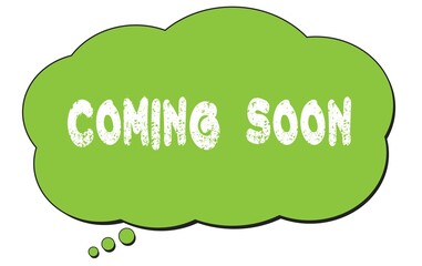 COMING  SOON text written on a green thought bubble.