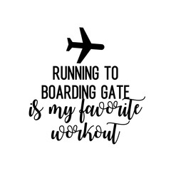 Travel and inspirational quote: running to boarding gate is my favorite workout, quote for your social media
