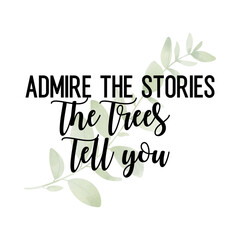 Travel and inspirational quote : admire the stories the tree tell you,quote for your social media