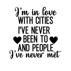 Travel and inspirational quote: I'm in love with cities I've been to and people I've never met, quote for your social media