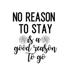 Travel and inspirational quote : no reason to stay is a good reason to go, quote for your social media