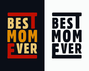 Best Mom Ever, Mother day t shirt design, Mother's day typography design, Happy mother's day.