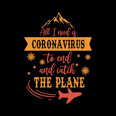 Inspirational and motivational hustle quote: All I need is coronavirus to end and catch the plane