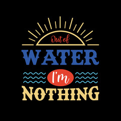 travel and motivational hustle quote: out of water I'm nothing