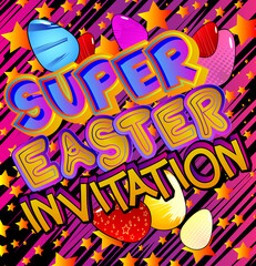 Super Easter Invitation - Comic book style holiday related text. Greeting card, social media post, and poster. Words, quote on colorful background. Banner, template. Cartoon vector illustration.