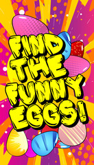 Find the Funny Eggs - Comic book style holiday related text. Greeting card, social media post, and poster. Words, quote on colorful background. Banner, template. Cartoon vector illustration.